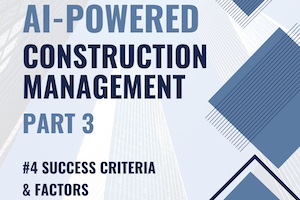 AI-Powered Construction Management Part 3 - #4: Project Success Criteria