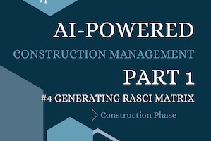 AI-Powered Construction Management - Part 1 Chapter 4: RASCI Matrix - Construction Phase