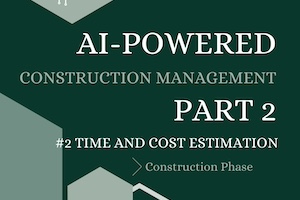 AI-Powered Construction Management Pt. 2 Chapter 2 Time and Cost Estimation — Construction