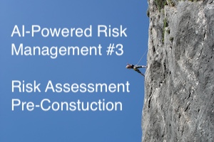 AI-Powered: Risk Management #3 - Pre-Construction Risk Matrix 