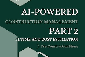 AI-Powered Construction Management Pt. 2 Chapter 1 Time and Cost Estimation — Pre-Construction