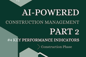 AI-Powered Construction Management Pt. 2 Chapter 4: Key Performance Indicators (KPIs) in Construction